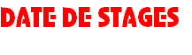 DATE DE STAGES 
